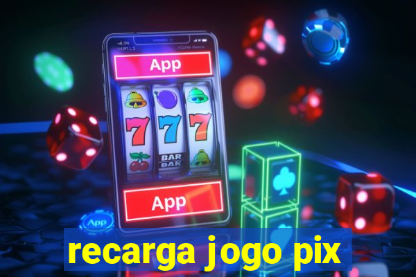 recarga jogo pix